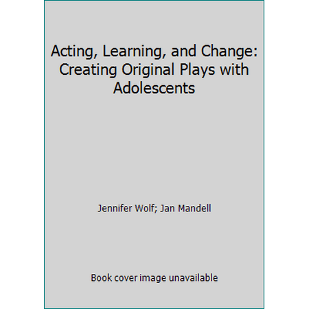 Acting, Learning, and Change: Creating Original Plays with Adolescents, Used [Paperback]