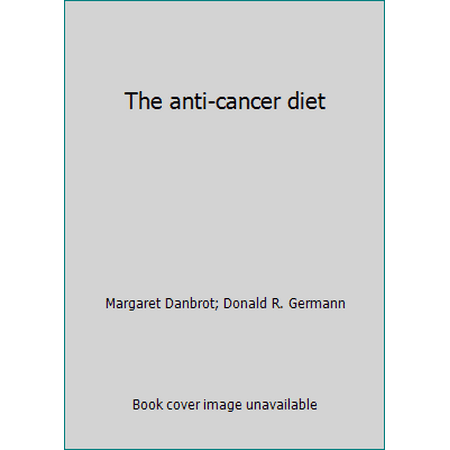 The anti-cancer diet [Hardcover - Used]