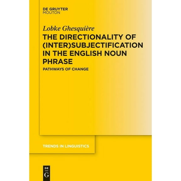 Trends in Linguistics. Studies and Monog The Directionality of (Inter)Subjectification in the English Noun Phrase: Pathways of Change, Book 267, (Hardcover)