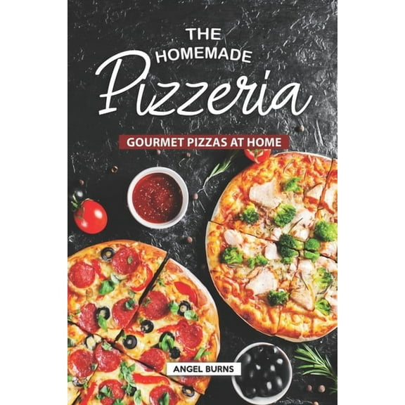 The Homemade Pizzeria: Gourmet Pizzas at Home, (Paperback)