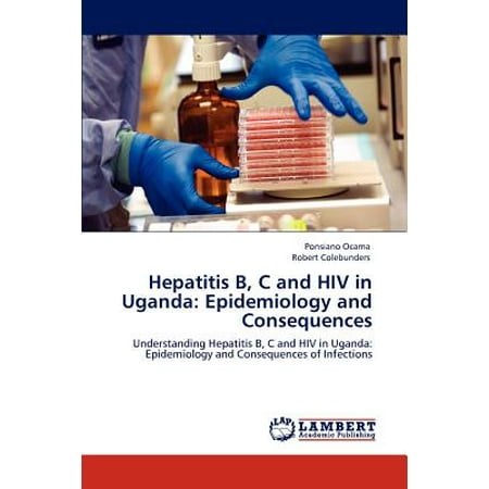 Hepatitis B, C and HIV in Uganda : Epidemiology and