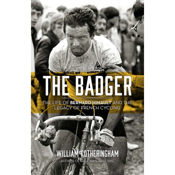 The Badger: The Life of Bernard Hinault and the Legacy of French Cycling, (Paperback)