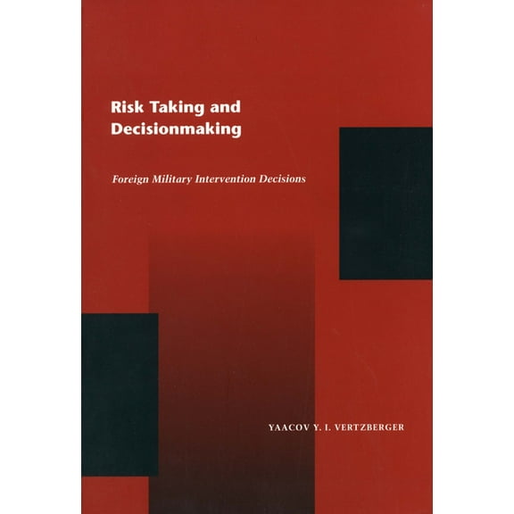 Risk Taking and Decision Making: Foreign Military Intervention Decisions, (Paperback)