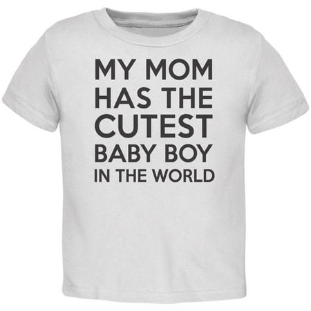 

My Mom has the Cutest Baby Boy White Toddler T-Shirt - 3T