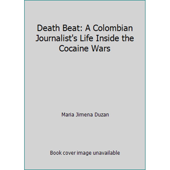 Pre-Owned Death Beat: A Colombian Journalist's Life Inside the Cocaine Wars (Hardcover) 0060170573 9780060170578