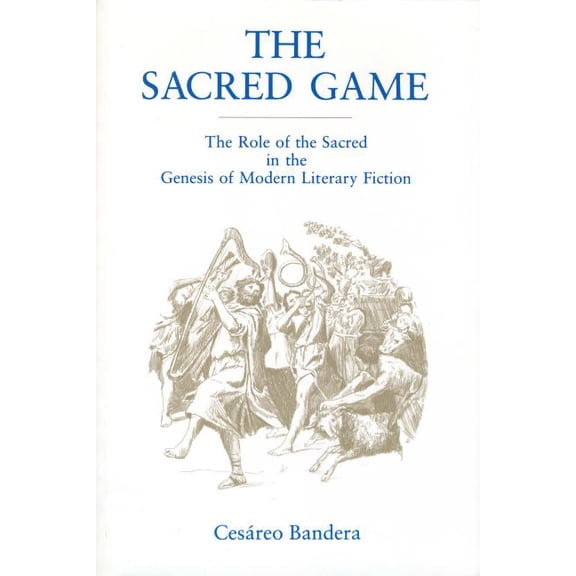 The Sacred Game: The Role of the Sacred in the Genesis of Modern Literary Fiction, (Paperback)