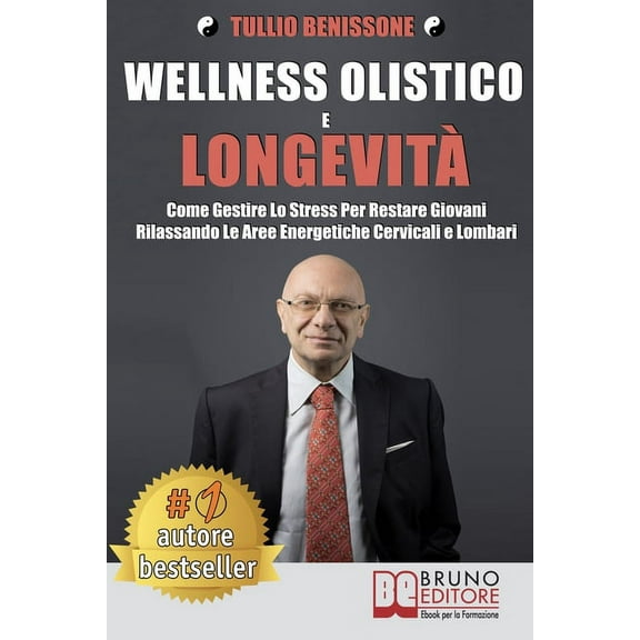Wellness Olistico e Longevità: Come Gestire Lo Stress Per Restare Giovani Rilassando Le Aree Energetiche Cervicali E Lombari (Paperback)