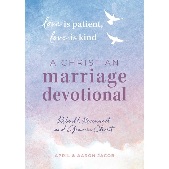 Love Is Patient, Love Is Kind: A Christian Marriage Devotional: Rebuild, Reconnect, and Grow in Christ, (Paperback)