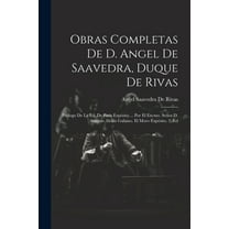Obras Completas De D. Angel De Saavedra, Duque De Rivas: Prologo De La Ed. De París Expósito ... Por El Excmo. Señor D. Antonio Alcalá Galiano. El Moro Expósito. 2. Ed (Paperback)