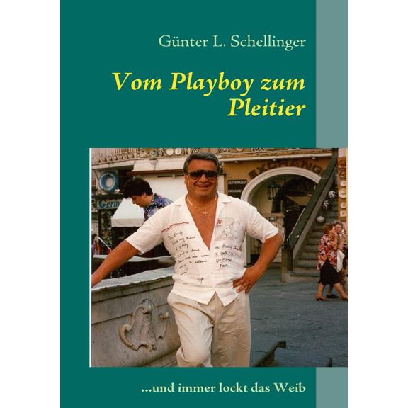 Vom Playboy zum Pleitier: ...und immer lockt das Weib, (Paperback)