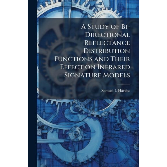 A Study of Bi-Directional Reflectance Distribution Functions and Their Effect on Infrared Signature Models, (Paperback)