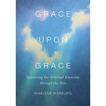 Grace upon Grace: Savouring the Spiritual Exercises through the Arts, (Paperback)