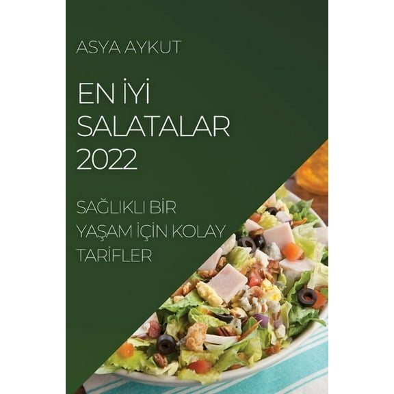 En İyİ Salatalar 2022: SaĞlikli Bİr YaŞam İçİn Kolay Tar&, (Paperback)