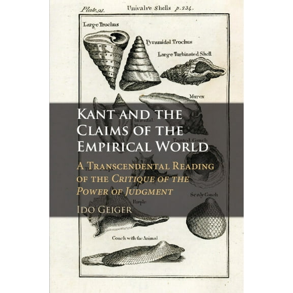 Kant and the Claims of the Empirical World: A Transcendental Reading of the Critique of the Power of Judgment, (Paperback)