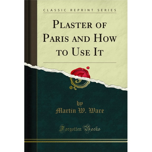 Plaster of Paris and How to Use It (Classic Reprint)