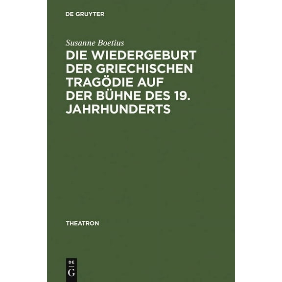 Theatron Die Wiedergeburt Der Griechischen TragÃ¶die Auf Der BÃ¼hne Des 19. Jahrhunderts: BÃ¼hnenfassungen Mit Schauspielmusik, Book 44, (Hardcover)