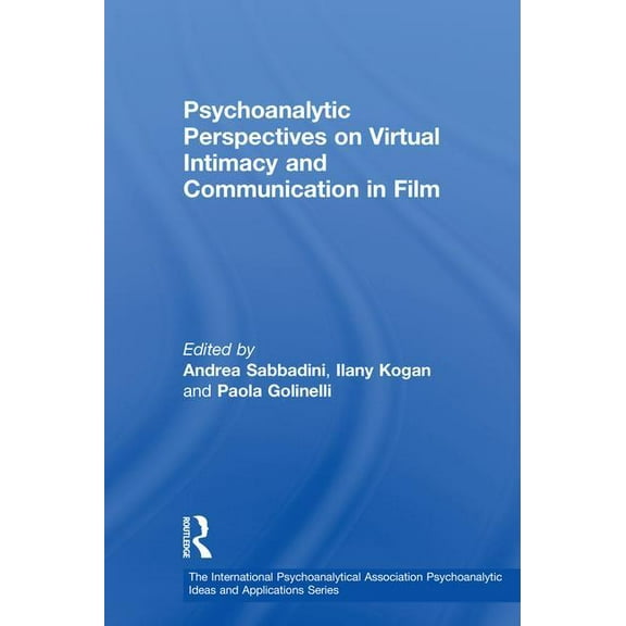 International Psychoanalytical Associati Psychoanalytic Perspectives on Virtual Intimacy and Communication in Film, (Hardcover)