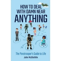 How to Deal with Damn Near Anything: The Paratrooper's Guide to Life, (Paperback)