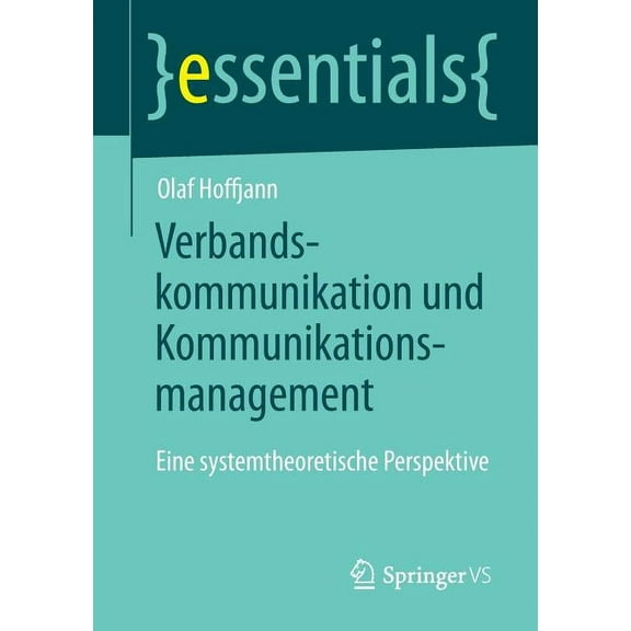 Essentials Verbandskommunikation Und Kommunikationsmanagement: Eine Systemtheoretische Perspektive, (Paperback)