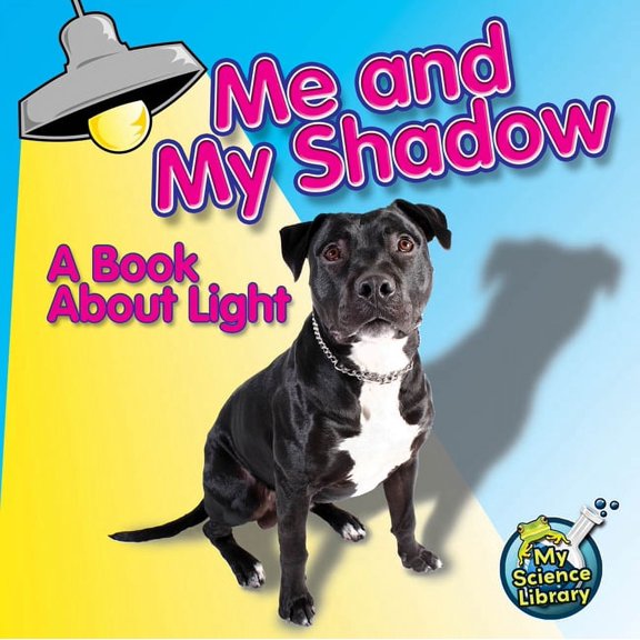 My Science Library: Me and My Shadow : A Book About Light (Paperback)