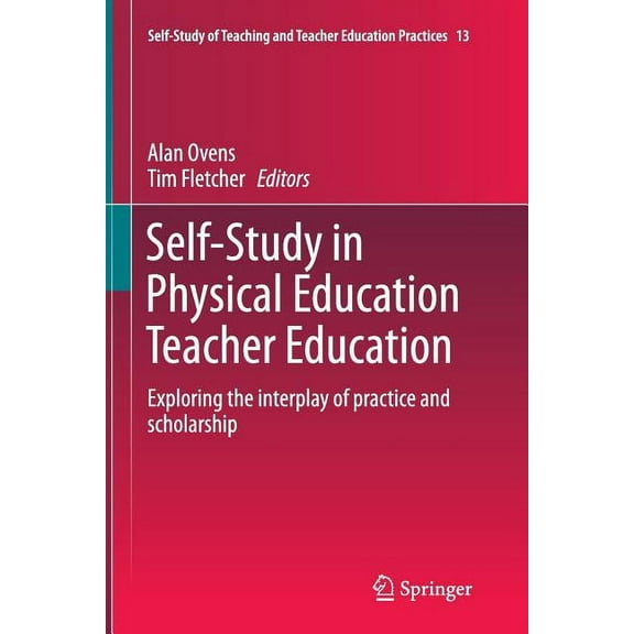 Self-Study of Teaching and Teacher Educa Self-Study in Physical Education Teacher Education: Exploring the Interplay of Practice and Scholarship, Book 13, (Paperback)