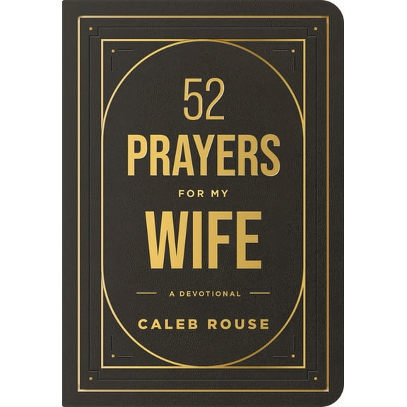 52 Prayers for My Wife: A Devotional to Build a Strong Marriage That Will Last a Lifetime, (Hardcover)