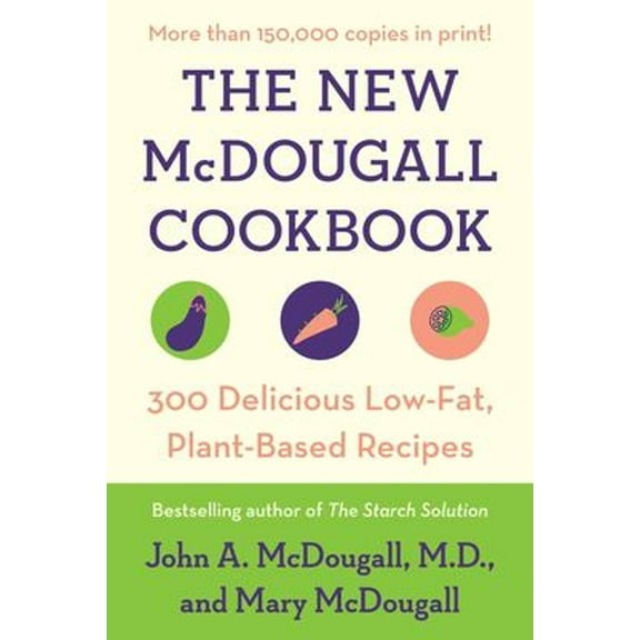 Pre-Owned The New McDougall Cookbook: 300 Delicious Low-Fat, Plant-Based Recipes (Paperback) 0452274656 9780452274655