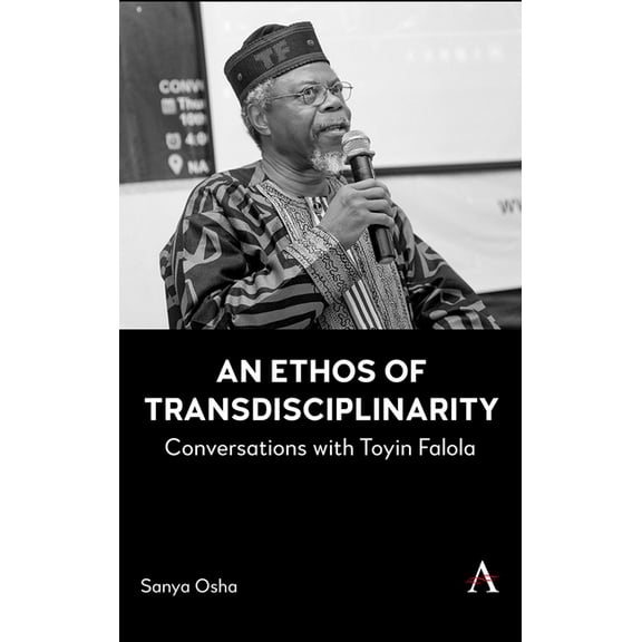 Anthem Africology An Ethos of Transdisciplinarity: Conversations with Toyin Falola, Book 1, (Hardcover)