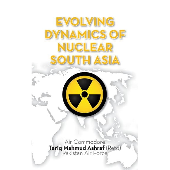 Evolving Dynamics of Nuclear South Asia (Hardcover)