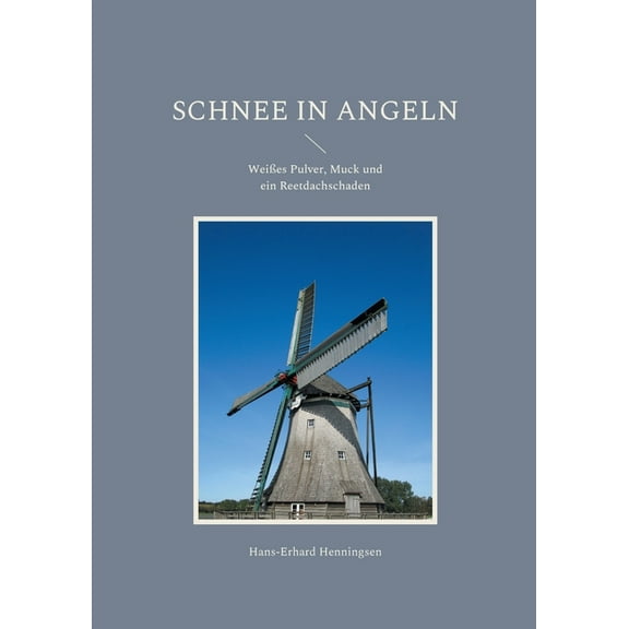Schnee in Angeln: WeiÃes Pulver, Muck und ein Reetdachschaden, (Paperback)