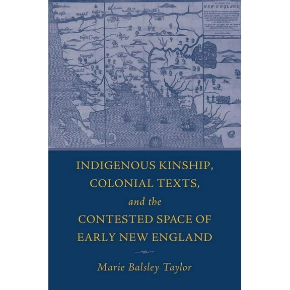 Native Americans of the Northeast Indigenous Kinship, Colonial Texts, and the Contested Space of Early New England, (Paperback)