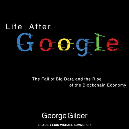 Life After Google: The Fall of Big Data and the Rise of the Blockchain Economy (Best Courses For Big Data)