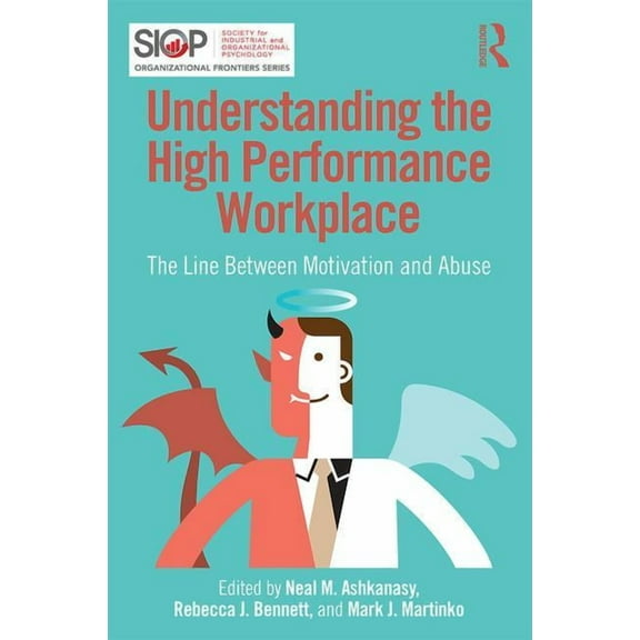 SIOP Organizational Frontiers Understanding the High Performance Workplace: The Line Between Motivation and Abuse, (Paperback)
