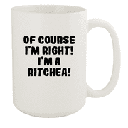 Of Course I'm Right! I'm A Ritchea! - Ceramic 15oz White Mug, White