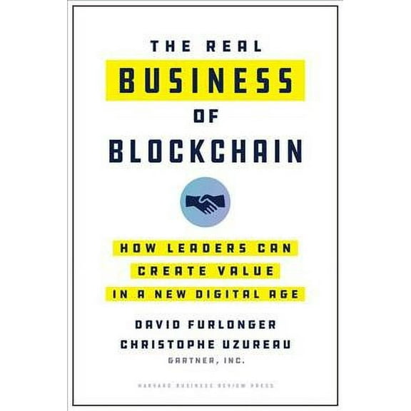 Real Business of Blockchain : How Leaders Can Create Value in a New Digital Age