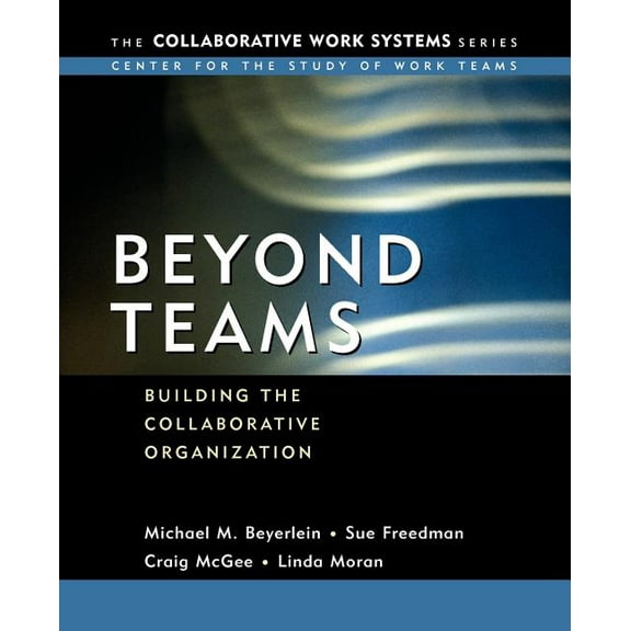Collaborative Work Systems: Beyond Teams: Building the Collaborative Organization (Paperback)
