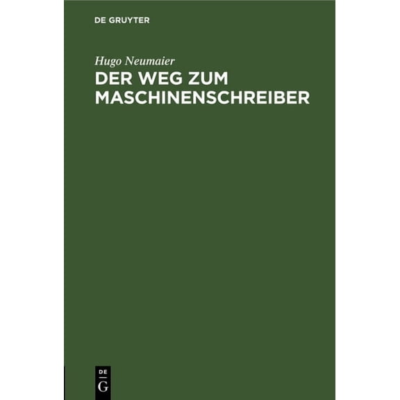 Der Weg Zum Maschinenschreiber: Ausbildung Im Maschinenschreiben Nach Dem Tastsystem Bis Zum Geschäftsmaschinenschreiber, (Hardcover)