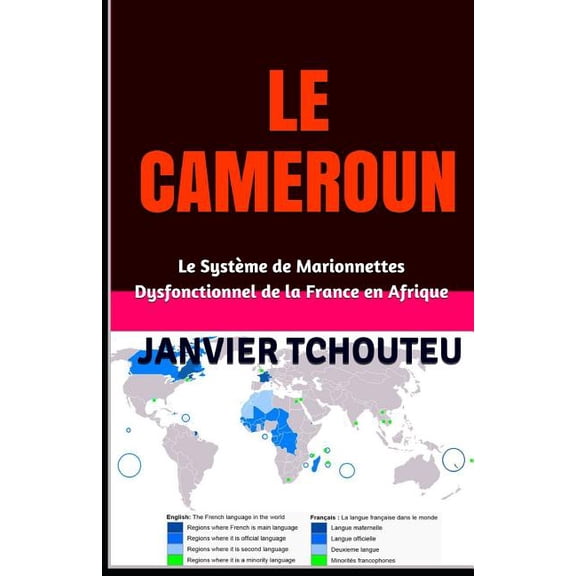 Le Cameroun: Le Système de Marionnettes Dysfonctionnel de la France en Afrique, (Paperback)