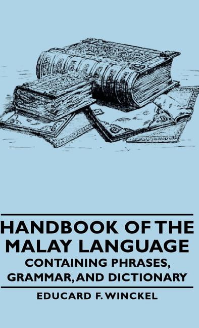 Handbook of the Malay Language - Containing Phrases, Grammar, and Dictionary