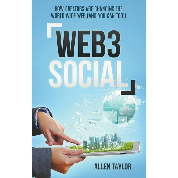 Web3 Social: How Creators Are Changing the World Wide Web (And You Can Too!), (Paperback)