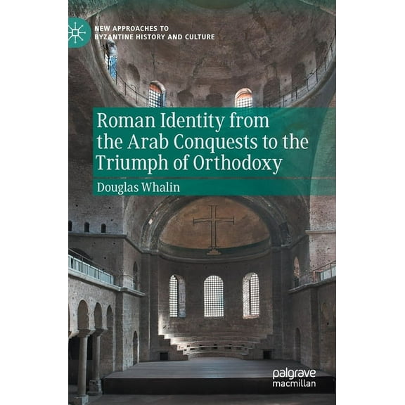 New Approaches to Byzantine History and Roman Identity from the Arab Conquests to the Triumph of Orthodoxy, (Hardcover)