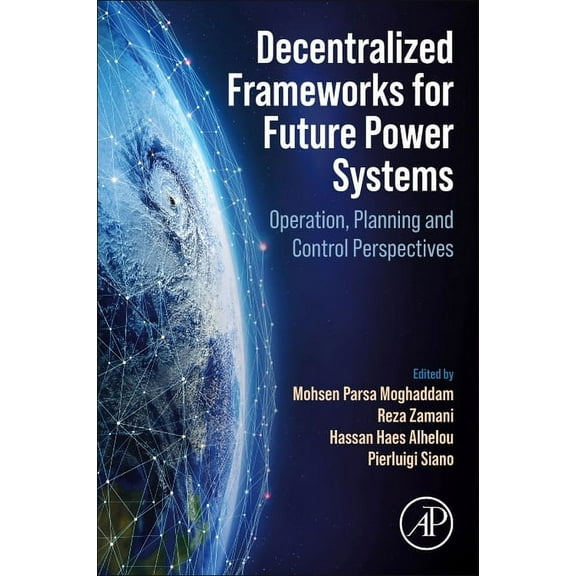 Decentralized Frameworks for Future Power Systems: Operation, Planning and Control Perspectives, (Paperback)