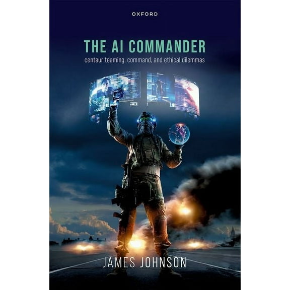 AI Commander: Centaur Teaming, Command, and Ethical Dilemmas, (Hardcover)