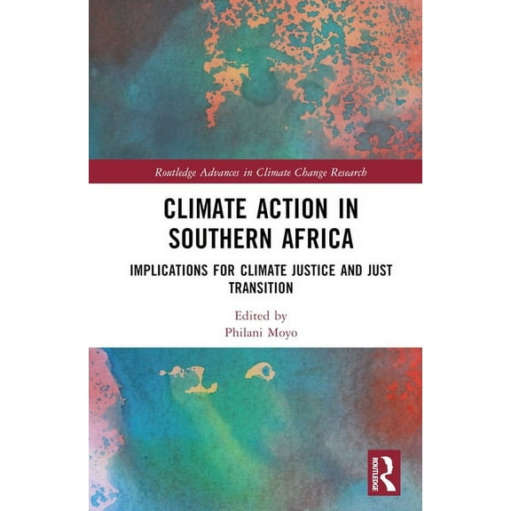 Routledge Advances in Climate Change Res Climate Action in Southern Africa: Implications for Climate Justice and Just Transition, (Hardcover)