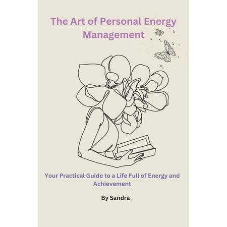 The Art of Personal Energy Management: Your Practical Guide to a Life Full of Energy and Achievement (Paperback)