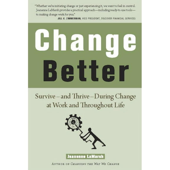 Change Better: Survive A and Thrive a During Change at Work and Throughout Life (Paperback)