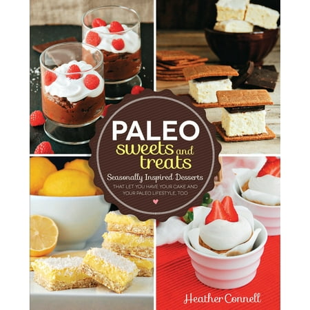 Paleo Desserts For Christmas Paleo Sweets and Treats: Seasonally Inspired Desserts That Let You Have Your Cake and Your Paleo Lifestyle, Too (Paperback) ()