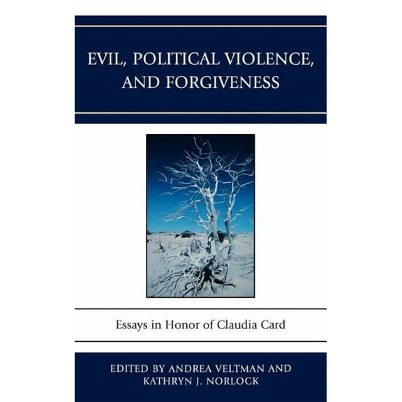 Evil, Political Violence, and Forgiveness: Essays in Honor of Claudia Card, (Hardcover)