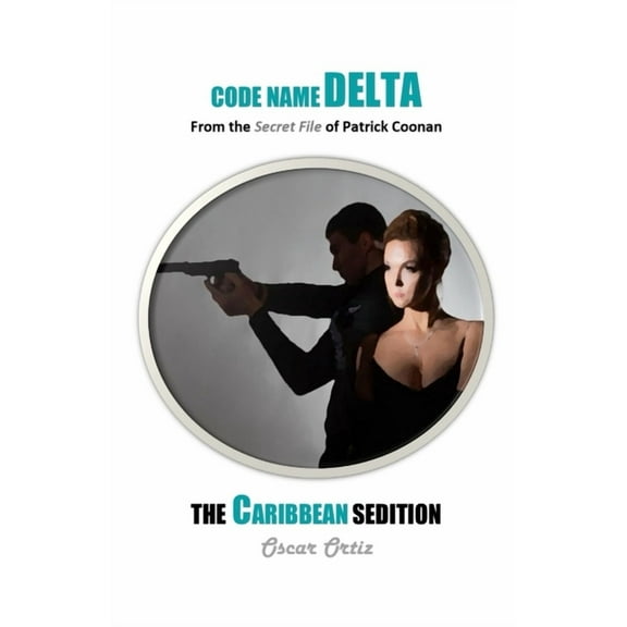 Code Name Delta The Caribbean Sedition: From The Secret File Of Patrick Coonan, Book 4, (Paperback)