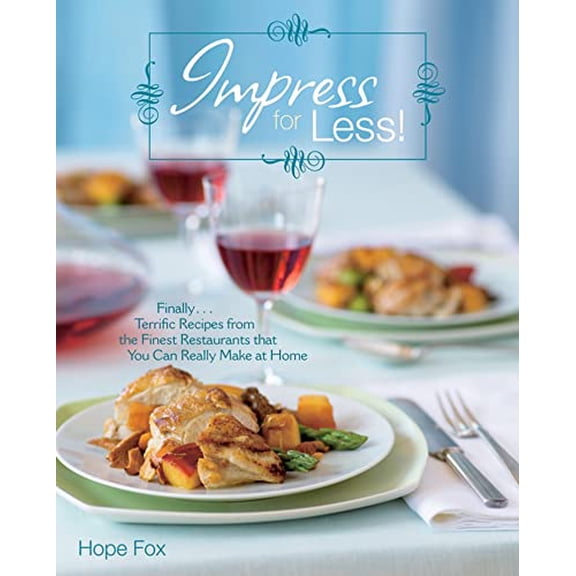 Pre-Owned Impress for Less!: (Finally...Terrific Recipes from the Finest Restaurants That You Can Really Make at Home) (Paperback) 0764596896 9780764596896